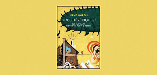 Quand les hérésies refont surface